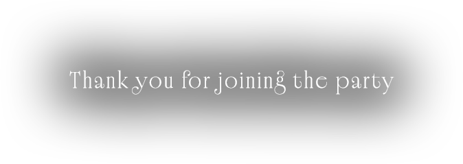 Thank you for joining the party